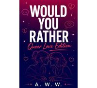 Would You Rather: Queer Love Edition: Flirty, Funny, and Very Real Questions About Dating, Desire, and Dealbreakers (Queer Dating Games)