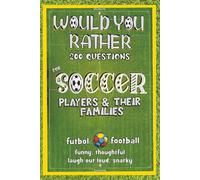 Would You Rather Questions For Soccer Players & Their Families: 200 Funny, Snarky, Thoughtful, Laugh Out Loud Questions (Sports Activity Books For All Ages)