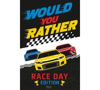 Would You Rather Race Day Edition: 250+ Fun and Challenging Questions for Stock Car Racing Fans, Family Road Trips, Tailgating, RV Camping, Rain Delay Activity and Campfire Game for all ages!