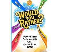 Would You Rather:: Right vs Easy - For Brave Kids Who Choose to Be Better - Age 5-10
