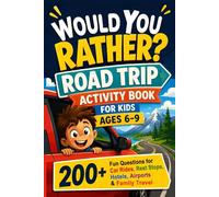 Would You Rather? Road Trip Activity Book for Kids Ages 6-9: 200+ Fun Questions for Car Rides, Rest Stops, Hotels, Airports & Family Travel