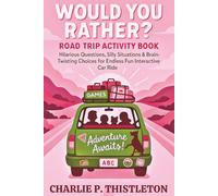 WOULD YOU RATHER? Road Trip Activity Book: Hilarious Questions, Silly Situations & Brain-Twisting Choices for Endless Fun Interactive Car Ride