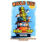 Would You Rather? Road Trip Edition: 200+ Laugh-Out-Loud, Travel Themed Questions for Kids, Boys, Girls, Juniors & Tweens