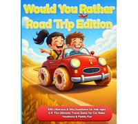 Would You Rather Road Trip Edition: 230+ Hilarious & Silly Questions for Kids Ages 6-9. The Ultimate Travel Game for Car Rides, Vacations & Family Fun