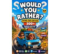 Would You Rather? Road Trip Edition for Kids Ages 6-12: 300+ Hilarious Questions for Family Travel, Long Car Rides, Vacations & Screen-Free Fun