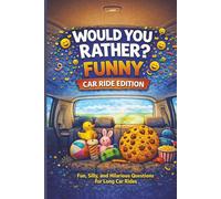 Would You Rather? Road Trip Edition: Hilarious, Silly, and Weird Questions for Kids, Teens, and Families - Fun Car Games and Travel Activities (Car Ride Books)
