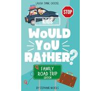 Would You Rather? Road Trip Edition: Silly, Hilarious, and Totally Wild Travel Questions for Kids, Families & Long Car Rides!