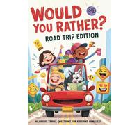 Would you rather?: Road Trip Fun for Kids - Silly Questions, Games & Vacation Activities for Family Laughter