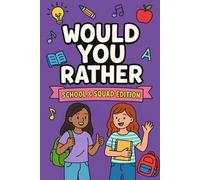 Would You Rather School and Squad Edition: Hilarious and Relatable Questions for Tweens 10-12 All About School, Friends, and Fun (Would You Rather , fun game for tween girls)