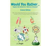 Would You Rather...Science Edition: 100+ Science-Based Questions for Curious Kids (Ages 6-14) | 6 x 9 inches, 110 pages | Includes Fun Facts, Drawing Prompts & Journaling Pages
