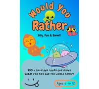 Would You Rather : Silly, Fun & Eww!!: 300 + Silly and Crazy Questions Great for Kids and the Whole Family