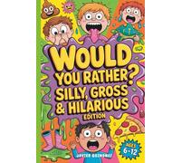 Would You Rather? Silly, Gross, & Hilarious Edition for Kids Ages 6-12: 250+ Hilarious, Silly, and Laugh-Out-Loud Questions for Boys and Girls, Activity Book