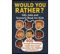 WOULD YOU RATHER?: Silly Joke and Scenario Book for Kids. 400+ Questions To Make You Laugh (Funny Jokes and Activities - Ages 7-13)