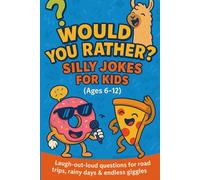 Would You Rather? Silly Jokes for Kids (Ages 6-12): Laugh-out-loud funny questions for road trips, sleepovers, parties & family game night!