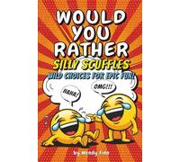 Would You Rather - Silly Scuffles: Wild Choices for Epic Fun - The Ultimate Challenge!