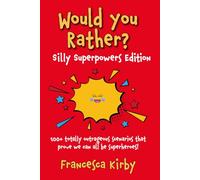 Would You Rather? Silly Superpowers Edition: 100+ totally outrageous scenarios that prove we can all be superheroes! (Would You Rather? by Giggle Kids Books)