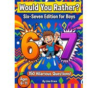 Would You Rather? Six Seven Edition for Boys: 150 Hilarious 6 vs 7 Questions for Kids Ages 6-11