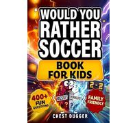 Would You Rather Soccer Book for Kids: 400+ Fun, Hilarious, Family Friendly Questions To Engage Soccer Fans And Make You Laugh (World Sports Gift for Boys, Girls & Superfans)