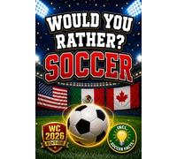 Would You Rather? Soccer Edition: 250+ Funny & Hilarious Questions and Scenarios for Kids Ages 8-12 (incl. Soccer Facts)