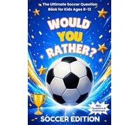 Would You Rather? Soccer Edition: The Ultimate Soccer Question Book for Kids Ages 8-12