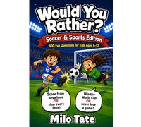 Would You Rather? Soccer & Sports Edition: 300 Soccer & Sports Would You Rather Questions for Kids Ages 6-12, with Fun Facts and Think-About-It Reflections (Would You Rather? for Kids)