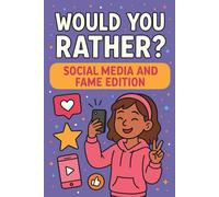 Would You Rather Social Media and Fame Edition: Funny and Totally Tween-Friendly Questions About Going Viral, Influencer Life, and Fame Fails (Would You Rather , fun game for tween girls)