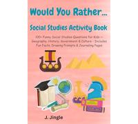 Would You Rather...Social Studies Activity Book: Would You Rather...Social Studies Edition: 100+ Hilarious, Thought Provoking Questions for Curious ... Fun Facts, Drawing & Journaling Prompts
