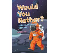 Would You Rather? Space Adventure Edition - Imaginative Questions for Kids Who Love Outer Space, Aliens, and Rocket Ships: Wacky and Creative Activity ... Would You Rather? Collection for Kids)