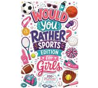 Would You Rather? Sports Edition for Girls: 200+ Funny, Competitive, and Action-Packed Questions for Girls Ages 8-12 (Would You Rather For Girls)