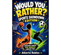 Would You Rather? Sports Showdown Edition: 300+ Hilarious, Impossible, and Action-Packed Choices About Football, Basketball, Soccer, Baseball, Extreme ... You Rather? Hilarious Questions for Kids)