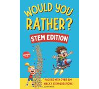 Would You Rather?: STEM Edition Fun and Silly Science, Technology, Engineering, and Math Challenges for Kids