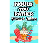 Would You Rather? Summer Edition: 250+ Hilarious and Silly Questions for Kids Ages 6-12 | Perfect for Road Trips, Pool Days, Food fights, Frozen Treat, Fashion Fails, Sleepovers & Beach Fun