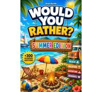 Would You Rather? Summer Edition: 300+ Hilarious & Wild Questions for Kids and Teens - Screen-Free Fun for Road Trips, Campfires, Vacations, and Family Time (Seasonal Activity Books for Kids & Teens)