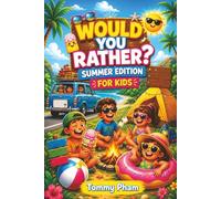 Would You Rather? Summer Edition for Kids: Laugh-Out-Loud Questions for Camping, Road Trips, Beach Days, and Vacation Fun - Silly Choices and Family Games for Ages 7-10