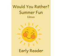 Would You Rather? Summer Fun Edition Early Reader: Book of Fun Easy to Read Questions For Your Early Reader To Enjoy All Summer Long