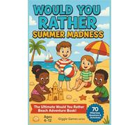 Would You Rather Summer Madness: The Ultimate Would You Rather Beach Adventure Book: 70 Hilarious Would You Rather Questions for Kids Aged 6-12 | ... Bonus Activity Pages (Summer Giggles Games)