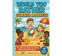 Would You Rather Summer Madness: The Ultimate Would You Rather Beach Adventure Book (Summer Giggles Games)