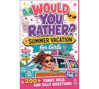 Would You Rather? Summer Vacation Edition for Girls: 200+ Funny, Wild & Silly Questions for Girls, Tweens & Teens