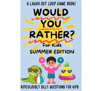 Would you Rather?: Super Silly Summer Edition With Over 250 Ridiculously Silly Questions For Kids