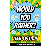 Would You Rather? Teen Edition, Volume 4: Gross-Out Edition: 180 Hilarious, Disgusting, and Stomach-Churning Questions to Make Kids and Teens Laugh Out Loud