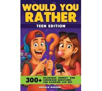Would You Rather - Teens Edition: 300+ Hilarious, Honest, and Awkward Questions for Figuring Life Out