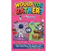 Would You Rather? The Big Adventure Book for Kids: A Big Coloring Book of Epic Journeys, Dream Jobs, Secret Places and Magical Powers. For Boys and Girls Ages 4-8