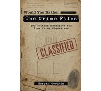 Would You Rather The Crime Files: 300 Twisted Scenarios for True Crime Obsessives