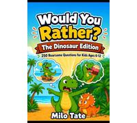 Would You Rather? The Dinosaur Edition: 250 Roarsome Questions for Kids Ages 6-12 with Fun Facts & Think-About-It Reflections (Would You Rather? for Kids)