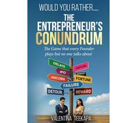 Would You Rather: the Entrepreneur's Conundrum: 150+ Dilemmas for Smarter Decisions, Bold Leadership, and Business Growth