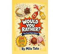 Would You Rather? The Food Fight Edition: 250 Deliciously Disgusting Dilemmas for Kids Ages 7-12 (Would You Rather? for Kids)