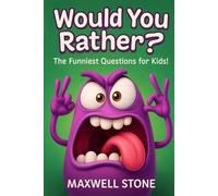 Would You Rather? The Funniest Questions for Kids: Hilarious Questions for Unforgettable Moments!