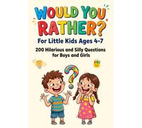 Would You Rather? The Silliest Book for Little Kids Ages 4-7: 200 Hilarious Questions That Will Make the Whole Family Laugh