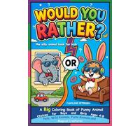 Would You Rather? The Silly Animal Book for Kids: A Big Coloring Book of Funny Animal Choices for Boys and Girls Ages 4-8. Pets, Wild Animals, Farm Animals and Magical Creatures