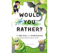 WOULD YOU RATHER?: The Silly, Gross, and Totally Awesome Game Book for Boys 7 & Up